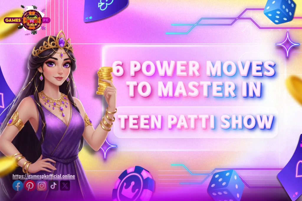 6 Power Moves To Master in Teen Patti Show on GamesPK