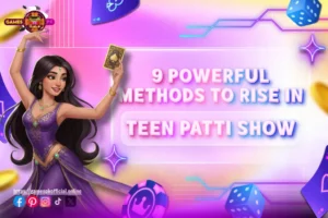 9 Powerful Methods to Rise in Teen Patti Show on GamesPK