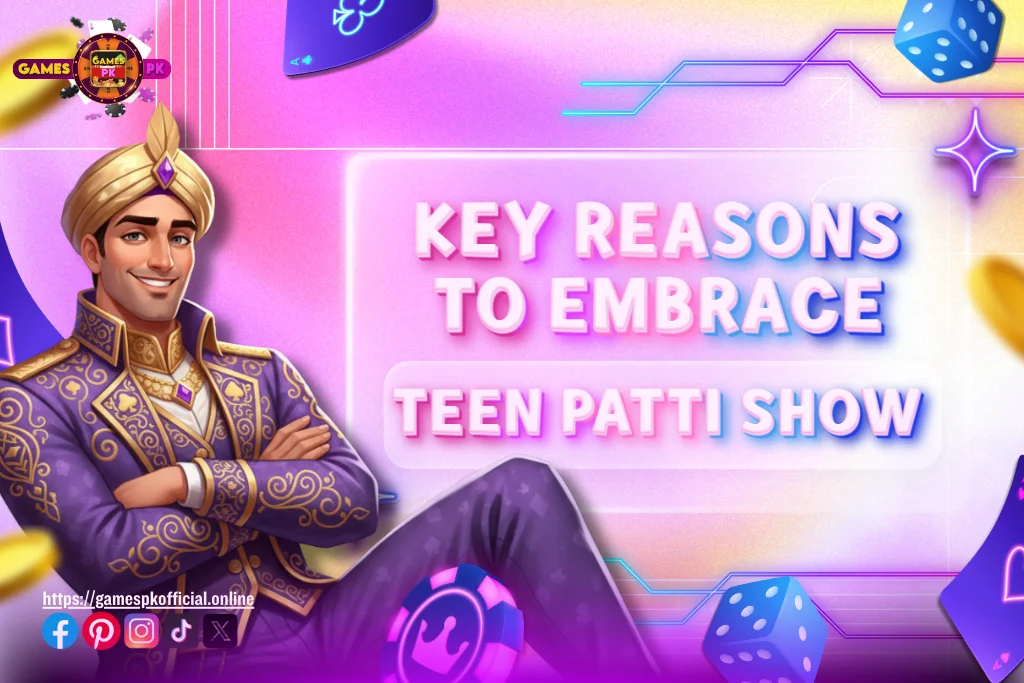 Key Reasons to Embrace Teen Patti Show on GamesPK