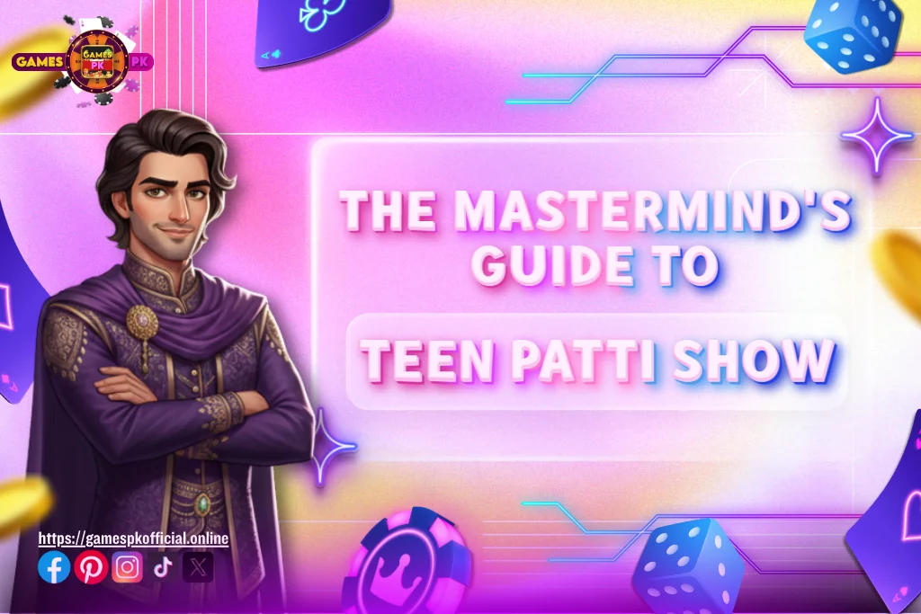 The Mastermind’s Guide to Teen Patti Show on GamesPK